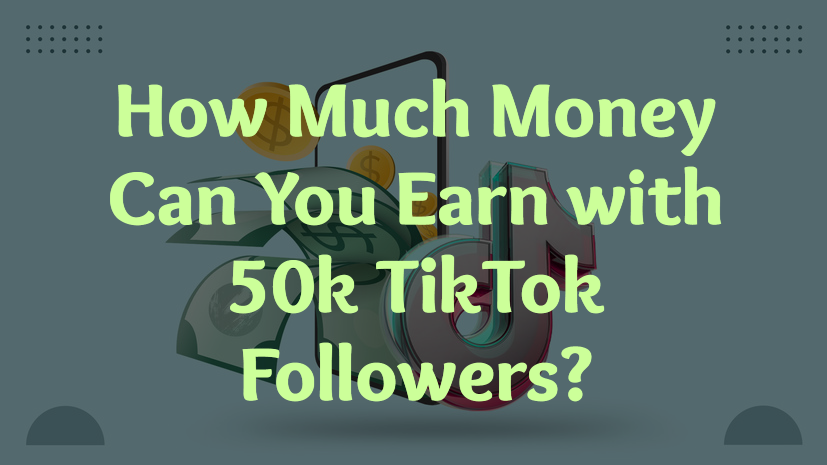 How Much Money Can You Earn with 50k TikTok Followers?